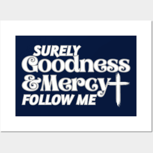 Surely Goodness and Mercy Follow Me Psalm 23:6 Posters and Art